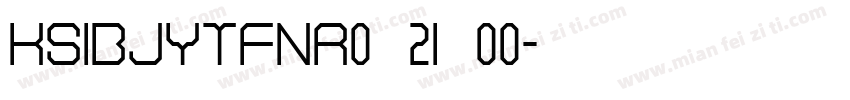 KSIBJYTFNR0 21 00字体转换